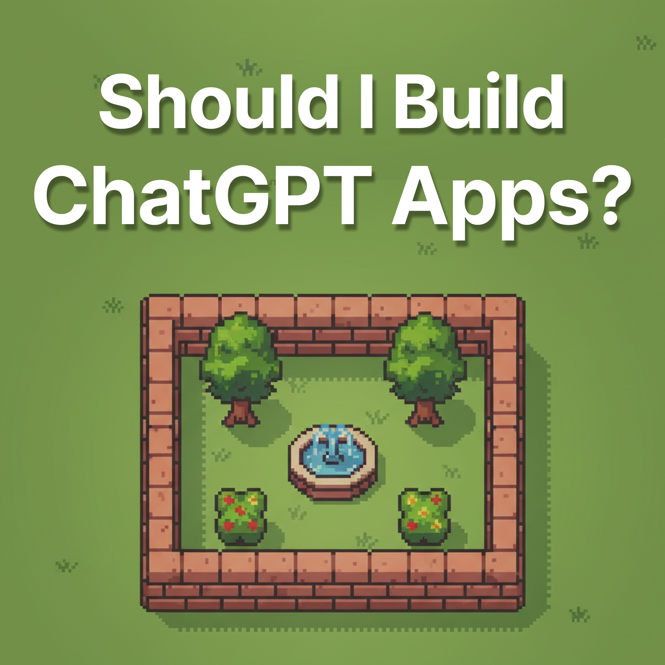 Should I Build ChatGPT Apps?